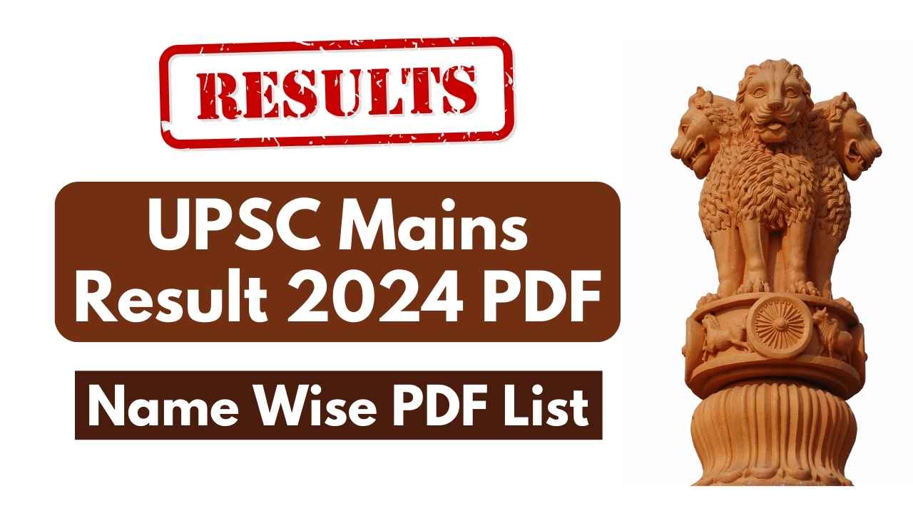 UPSC Mains Result 2024 Name Wise PDF List OUT Download Online Here